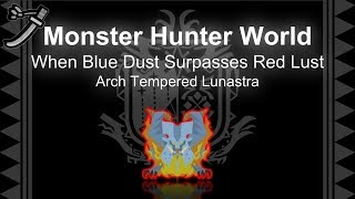 MONSTER HUNTER WORLD PC  Anti Lunastra stay alive build  When Blue Dust Surpasses Red Lust [upl. by Jori]