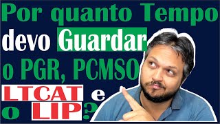 Por quanto tempo a empresa deve guardar os documentos referente a SST PGR PCMSO LTCAT e LIP [upl. by Marlie287]