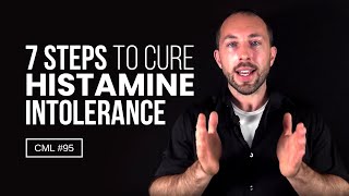 7 Steps to Cure Histamine Intolerance  Chris Masterjohn Lite 95 [upl. by Conard]