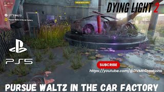 How to Pursue Waltz in the Car Factory Dying Light 2 Stay Human [upl. by Silevi]