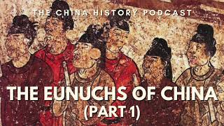 The Eunuchs of China Part 1  The China History Podcast  Ep 267 [upl. by Ojyma]