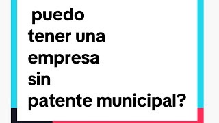 puedo tener una empresa sin patente municipal [upl. by Lavoie431]