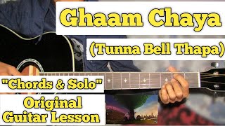 Ghaam Chaya  Tunna Bell Thapa  Guitar Lesson  Chords amp Solo  With Tab [upl. by Ainerbas]