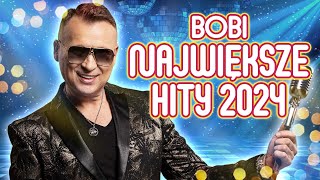 🔥 BOBI 🔥  Największe przeboje 2024 Czy znasz je wszystkie 💃Hity lat 2020 2021 2022 2023 [upl. by Ayotel694]