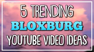 ROBLOX  5 TRENDING BLOXBURG YOUTUBE VIDEO IDEAS 2019 [upl. by Josephson]