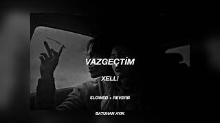 XELL  Vazgeçtim Slowed  Reverb [upl. by Dabbs316]