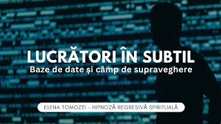 72 Lucratori in subtil baza de date si camp de supraveghere  Elena Tomozei Hipnoza Spirituala [upl. by Myra957]