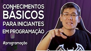 Conhecimentos Básicos para Iniciantes em Programação  Série quotComeçando aos 40quot [upl. by Casimir86]