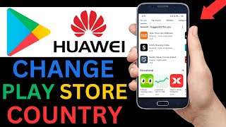 How To Change Google Play Store Country On Huawei Phone Step By Step [upl. by Kaylyn]