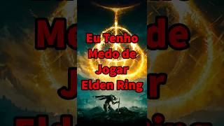 Eu tenho medo de jogar Elden Ring shorts eldenring gaming [upl. by Temple]