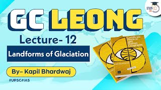 Lecture 12 Landforms of Glaciation  GC Leong  UPSC Geography  StudyIQ IAS [upl. by Zeidman]