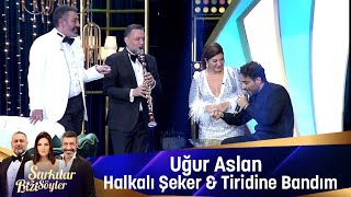 Uğur Aslan  HALKALI ŞEKER amp TRİDİNE BANDIM amp TOMBUL MEMELER [upl. by Lillywhite]