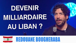 COMMENT DEVENIR MILLIARDAIRE AU LIBAN   REDOUANE BOUGHERABA [upl. by Enomrej88]