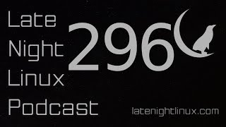 Late Night Linux – Episode 296 [upl. by Anitsirk]