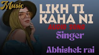 LIKH TI KAHA NI Full AUDIO ABHISHEK RAI  SHURIYA  Latest Songs 2024  Hindi Songs 2024 [upl. by Huda]