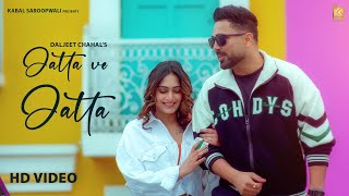 Jatta Ve Jatta Full Video  Daljeet Chahal  Kv Mohali  Kabal Saroopwali  Latest Punjabi Songs [upl. by Adnir837]