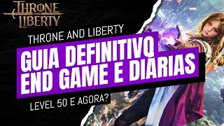 GUIA DEFINITIVO END GAME LOOP LEVEL 50 E AGORA │ THRONE AND LIBERTY tl amazongames [upl. by Nat167]