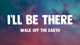 Walk Off the Earth  Ill Be There Lyrics [upl. by Onairda728]