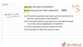 Asseration Inert gases are monoatomic Reason Inert gases have stable configuration [upl. by Galitea]