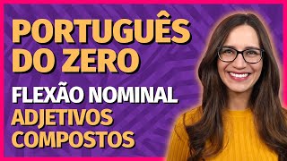 🟣 FLEXÃO NOMINAL – ADJETIVOS COMPOSTOS gênero e número  Prof Letícia Góes [upl. by Naivat]