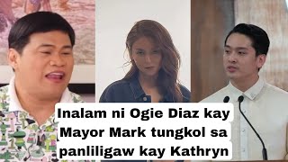 Eto na nga inalam ni OGIE DIAZ kay MAYOR MARK ALCALA tungkol sa panliligaw kay KATHRYN BERNARDO [upl. by Rufus]