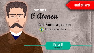 Audiolivro  Parte 6  O Ateneu  Raul Pompeia  Capítulo VI [upl. by Popele]