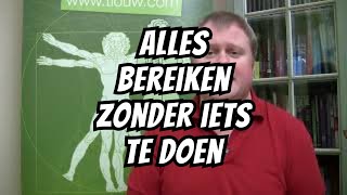 Hoe bereik je alles zonder iets te doen [upl. by Oeht140]