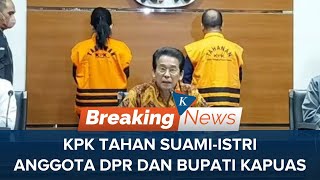 FULL KPK Tahan SuamiIstri Bupati Kapuas dan Anggota DPR Terkait Pemotongan Anggaran [upl. by Ethelyn]