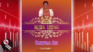 Rasika Dindial  Bawra Re  Live Audio [upl. by Elehcir]