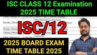 ISC CLASS 12 EXAMINATION 2025 TIME TABLE  2025 PAPER SCHEDULE CLASS 12 [upl. by Nogem]