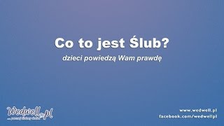 co to jest ślub  duże dzieci  prawdę Ci powiedzą  wedwellpl [upl. by Nywloc]