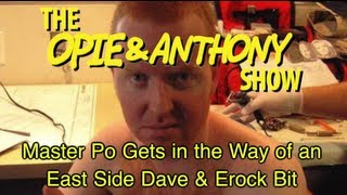 Opie amp Anthony Master Po Gets in the Way of an East Side Dave amp Erock Bit 0904 090508 [upl. by Cordell999]