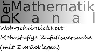 Wahrscheinlichkeit Mehrstufige Zufallsversuche mit Zurücklegen  DerMathematikKanal [upl. by Ertsevlis124]