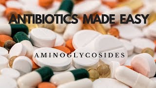 Antibiotics Made Easy Aminoglycosides [upl. by Kcirdnekel]