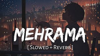 Mehrama Slowed  Reverb  Darshan Raval Antara Mitra  Love Aaj Kal  SR Lofi [upl. by Berneta743]