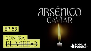 Episodio 53  Contra el miedo  Podcast Arsénico Caviar [upl. by Neras133]