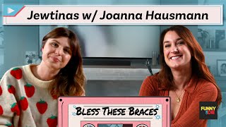 Jewtinas with Joanna Hausmann Bless These Braces Episode 5 [upl. by Wolsky822]