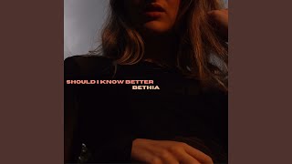 Should I Know Better [upl. by Jarad]