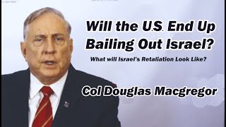 Will the US End Up Bailing Out Israel wCol Doug Macgregor [upl. by Einnos]