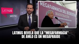 Latinus revela que la quotMegafarmaciaquot de AMLO es un megafraude [upl. by Ennirak]