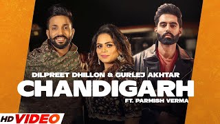 Chandigarh  Dilpreet Dhillon Full Video Gurlej Akhtar  Parmish Verma  Latest Punjabi Song 2023 [upl. by Oirretno]