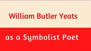 WB Yeats as a Modern Poet symbolism in Yeats poetry [upl. by Enelhtak]