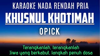 Opick  Khusnul Khotimah Terangkanlah Karaoke Lower Key Nada Rendah Pria 5 [upl. by Broida]