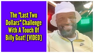 The quotLast Two Dollarsquot Challenge With A Touch Of Billy Goat [upl. by Lydell]