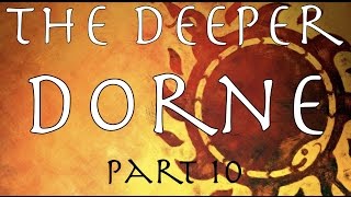 A Song of Ice and Fire The Deeper Dorne Part 10 [upl. by Daveen72]