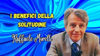 I benefici della solitudine che non devi perderti secondo Raffaele Morelli [upl. by Hnacogn]