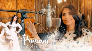 Princesas  Nicole Pillman  Canción oficial de Princesas [upl. by Sola]