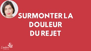 Surmonter la Douleur du Rejet  Blessure de Rejet [upl. by Shorter505]