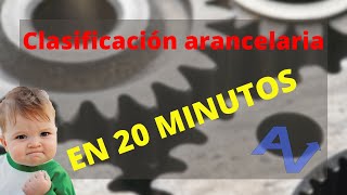 CLASIFICACIÓN ARANCELARIA EN 20 MINUTOS TOTALMENTE PRACTICA [upl. by Ileek735]