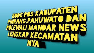 KODE POS KABUPATEN PINRANGPAHUWATO DAN POLEWALI MANDAR NEWS LENGKAP KECAMATANNYA [upl. by Aicenev182]